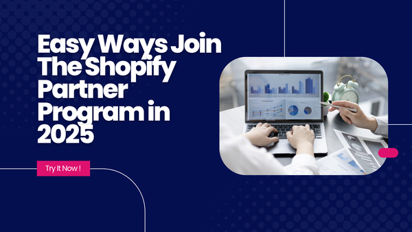 Easy Ways Join The Shopify Partner Program in 2025